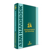 ASM Handbook Volume 2A: Aluminum Science and Technology